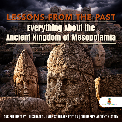 Cover image for book Lessons from the Past : Everything About the Ancient Kingdom of Mesopotamia | Ancient History Illustrated Junior Scholars Edition | Children's Ancient History