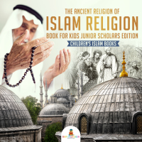 Titelbild: The Ancient Religion of Islam Religion Book for Kids Junior Scholars Edition | Children's Islam Books 9781541965928