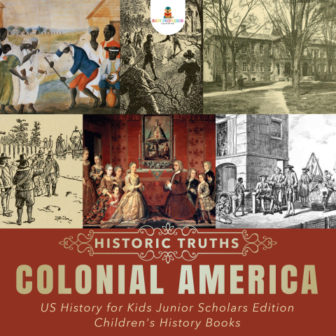 Cover image for book Historic Truths: Colonial America | US History for Kids Junior Scholars Edition | Children's History Books