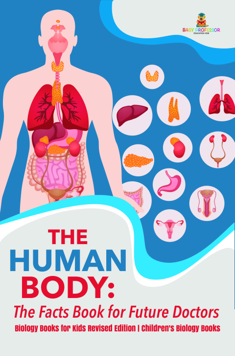 Cover image for book The Human Body: The Facts Book for Future Doctors - Biology Books for Kids Revised Edition | Children's Biology Books