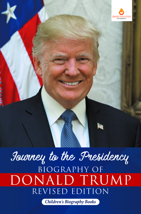 Cover image for book Journey to the Presidency: Biography of Donald Trump Revised Edition | Children's Biography Books