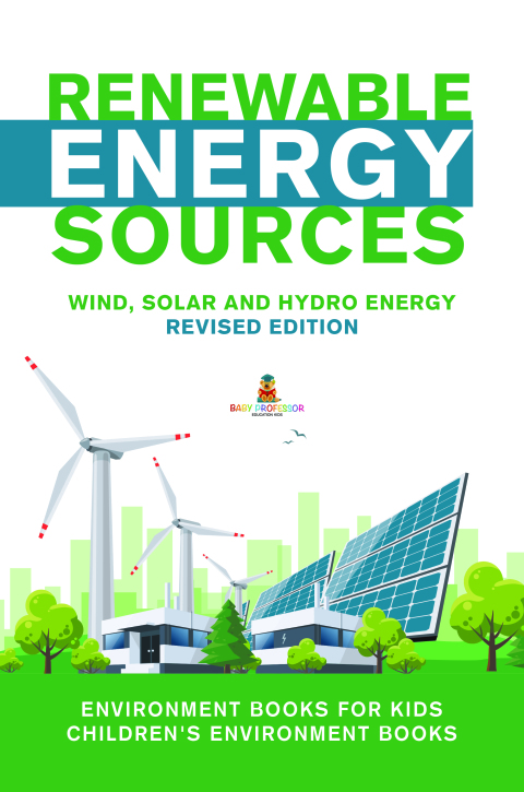 Cover image for book Renewable Energy Sources - Wind, Solar and Hydro Energy Revised Edition : Environment Books for Kids | Children's Environment Books