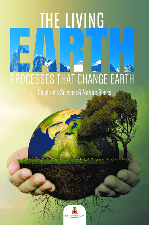 Cover image for book The Living Earth : Processes That Change Earth | Children's Science & Nature Books