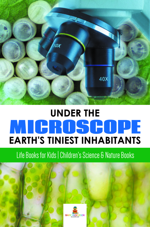 Cover image for book Under the Microscope : Earth's Tiniest Inhabitants : Life Books for Kids | Children's Science & Nature Books