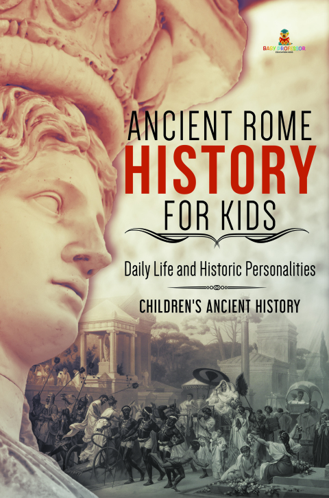 Cover image for book Ancient Rome History for Kids : Daily Life and Historic Personalities | Children's Ancient History