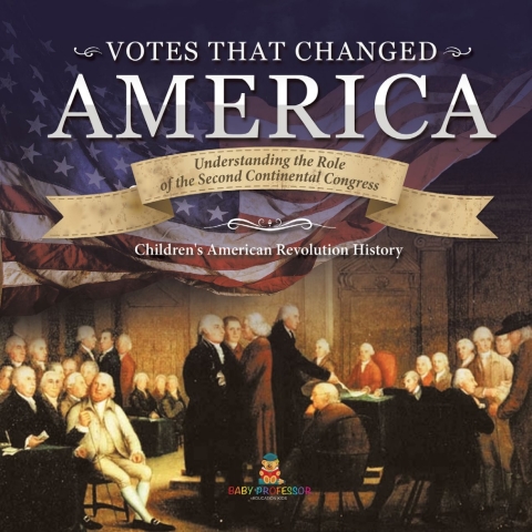 Cover image for book Votes that Changed America | Understanding the Role of the Second Continental Congress | History Grade 4 | Children's American Revolution History
