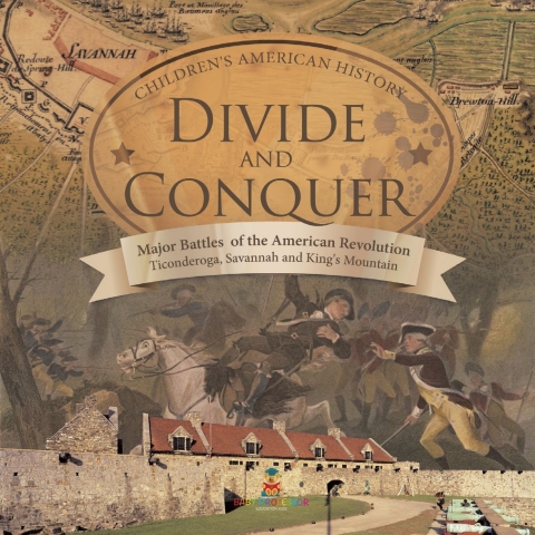 Cover image for book Divide and Conquer | Major Battles of the American Revolution : Ticonderoga, Savannah and King's Mountain | Fourth Grade History |Children's American History