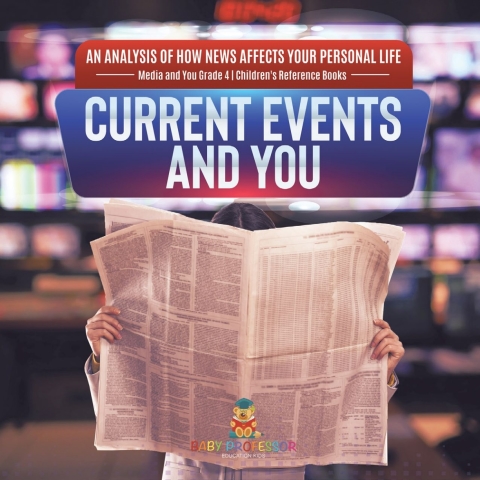 Cover image for book Current Events and You | An Analysis of How News Affects Your Personal Life | Media and You Grade 4 | Children's Reference Books