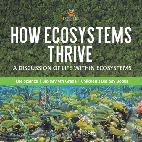 Cover image for book How Ecosystems Thrive : A Discussion of Life Within Ecosystems | Life Science | Biology 4th Grade | Children's Biology Books