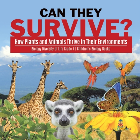 Cover image for book Can They Survive? : How Plants and Animals Thrive In Their Environments | Biology Diversity of Life Grade 4 | Children's Biology Books
