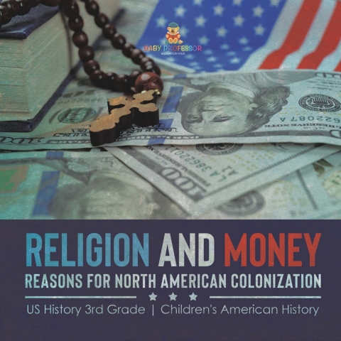 Cover image for book Religion and Money : Reasons for North American Colonization | US History 3rd Grade | Children's American History