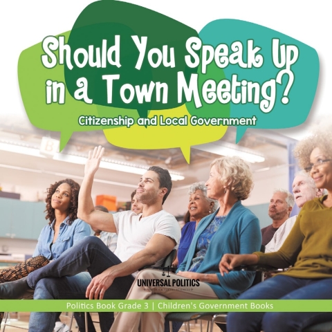 Cover image for book Should You Speak Up in a Town Meeting? Citizenship and Local Government | Politics Book Grade 3 | Children's Government Books