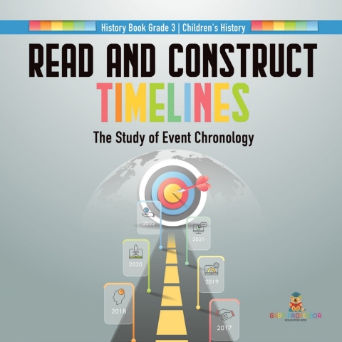 Cover image for book Read and Construct Timelines : The Study of Event Chronology | History Book Grade 3 | Children's History