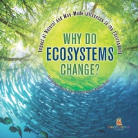Cover image: Why Do Ecosystems Change? Impact of Natural and Man-Made Influences to the Environment | Eco Systems Books Grade 3 | Children's Biology Books 9781541978904