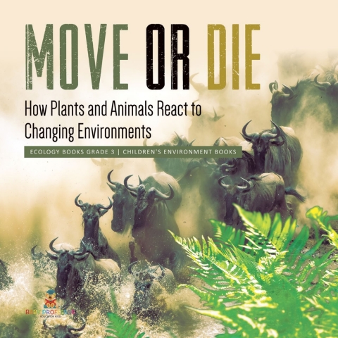 Cover image for book Move or Die : How Plants and Animals React to Changing Environments | Ecology Books Grade 3 | Children's Environment Books
