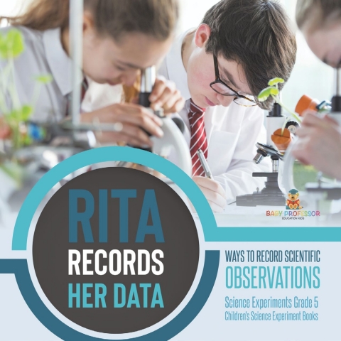 Cover image for book Rita Records Her Data : Ways to Record Scientific Observations | Science Experiments Grade 5 | Children's Science Experiment Books