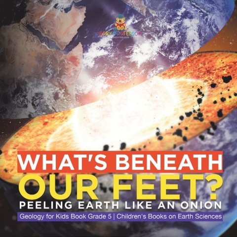 Cover image for book What's Beneath Our Feet? : Peeling Earth Like an Onion | Geology for Kids Book Grade 5 | Children's Books on Earth Sciences