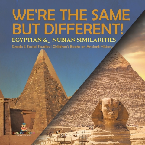 Cover image for book We're the Same but Different! : Egyptian & Nubian Similarities | Grade 5 Social Studies | Children's Books on Ancient History