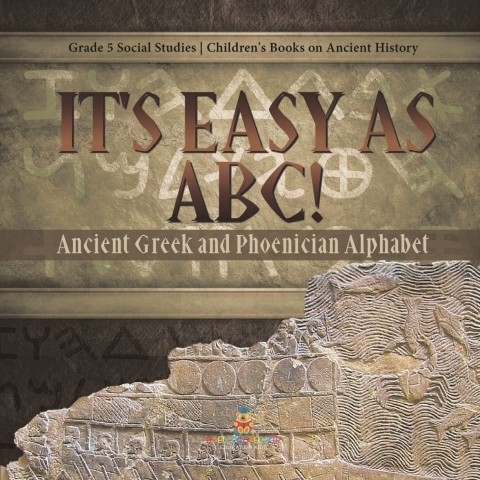 Cover image for book It's Easy as ABC! : Ancient Greek and Phoenician Alphabet | Grade 5 Social Studies | Children's Books on Ancient History