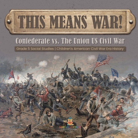 Cover image for book This Means War! : Confederate vs. The Union US Civil War | Grade 5 Social Studies | Children's American Civil War Era History