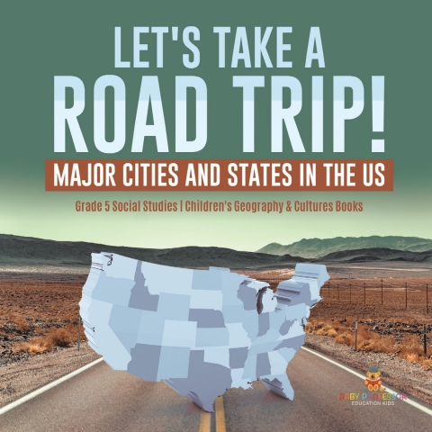 Cover image for book Let's Take a Road Trip! : Major Cities and States in the US | Grade 5 Social Studies | Children's Geography & Cultures Books