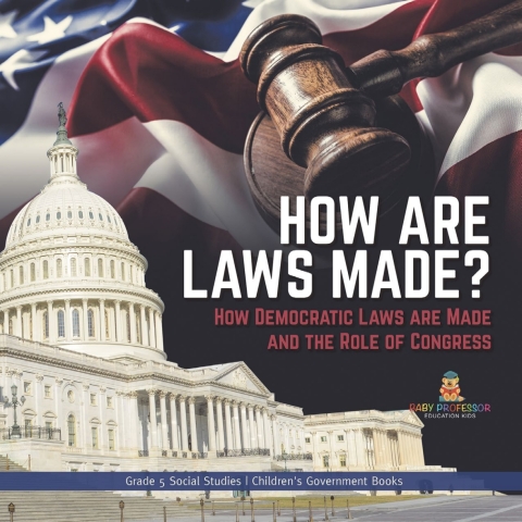 Cover image for book How are Laws Made? : How Democratic Laws are Made and the Role of Congress | Grade 5 Social Studies | Children's Government Books