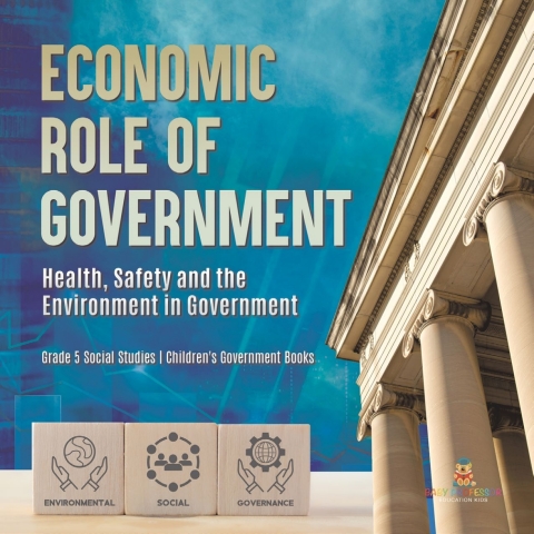 Cover image for book Economic Role of Government : Health, Safety and the Environment in Government | Grade 5 Social Studies | Children's Government Books