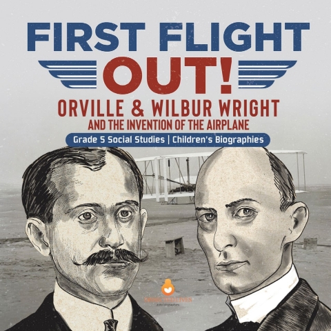 Cover image for book First Flight Out! : Orville & Wilbur Wright and the Invention of the Airplane | Grade 5 Social Studies | Children's Biographies