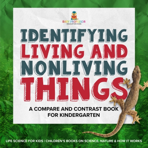 Cover image for book Identifying Living and Nonliving Things : A Compare and Contrast Book for Kindergarten | Life Science for Kids | Children’s Books on Science, Nature & How It Works