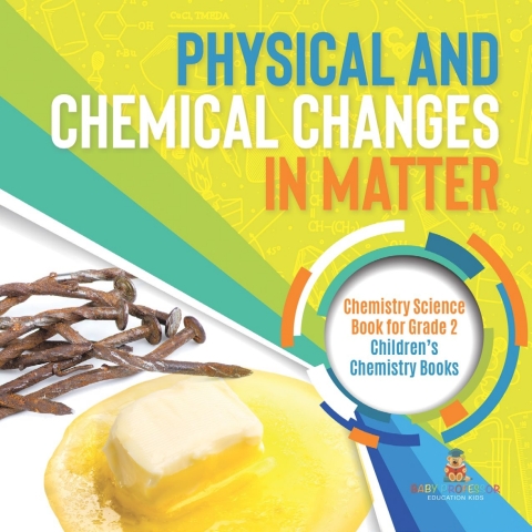 Cover image for book Physical and Chemical Changes in Matter : Chemistry Science Book for Grade 2 | Children’s Chemistry Books