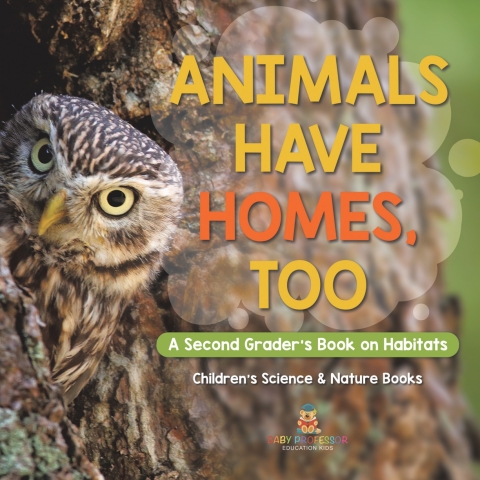 Cover image for book Animals Have Homes, Too : A Second Grader's Book on Habitats | Children's Science & Nature Books