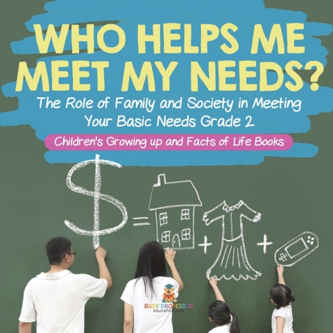 Cover image for book Who Helps Me Meet My Needs? | The Role of Family and Society in Meeting Your Basic Needs Grade 2 | Children’s Growing up and Facts of Life Books