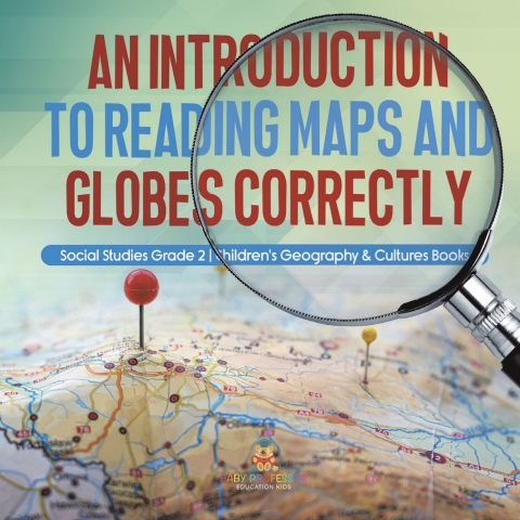 Cover image for book An Introduction to Reading Maps and Globes Correctly | Social Studies Grade 2 | Children's Geography & Cultures Books