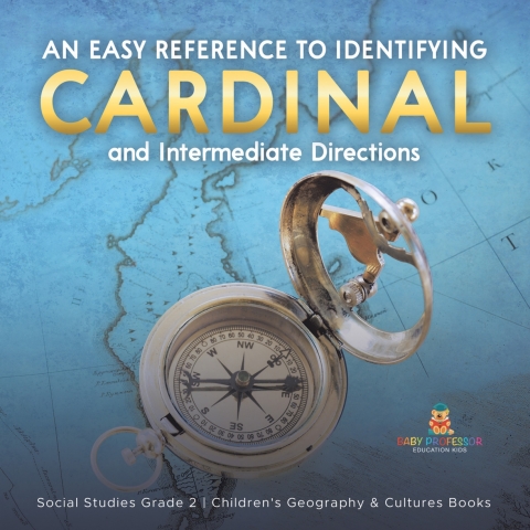 Cover image for book An Easy Reference to Identifying Cardinal and Intermediate Directions | Social Studies Grade 2 | Children's Geography & Cultures Books