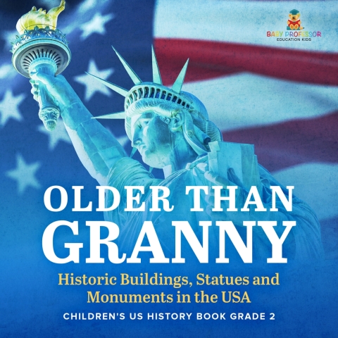 Cover image for book Older Than Granny | Historic Buildings, Statues and Monuments in the USA | Children's US History Book Grade 2