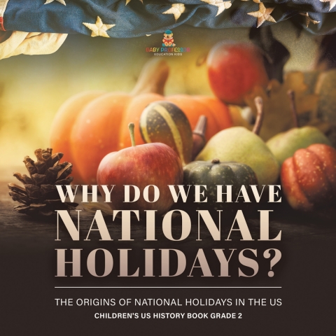 Cover image for book Why Do We Have National Holidays? The Origins of National Holidays in the US | Children's US History Book Grade 2