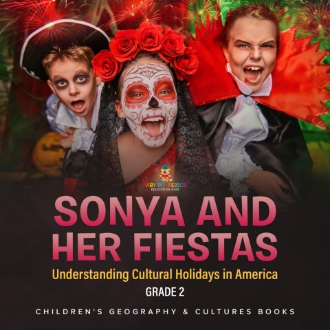 Cover image for book Sonya and Her Fiestas | Understanding Cultural Holidays in America Grade 2 | Children's Geography & Cultures Books