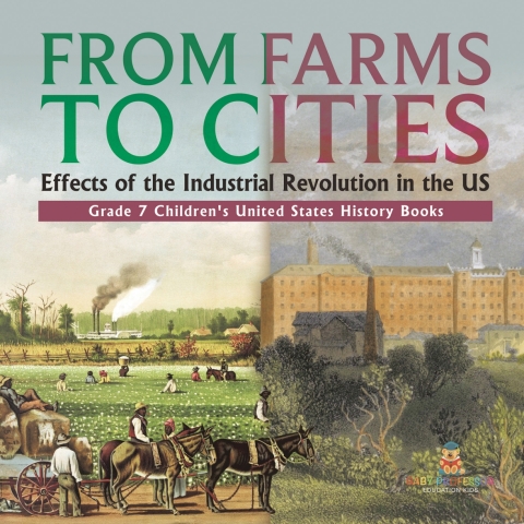 Cover image for book From Farms to Cities : Effects of the Industrial Revolution in the US | Grade 7 Children's United States History Books