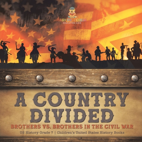 Cover image for book A Country Divided | Brothers vs. Brothers in the Civil War | US History Grade 7 | Children’s United States History Books