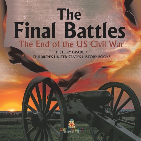 Cover image for book The Final Battles | The End of the US Civil War | History Grade 7 | Children's United States History Books