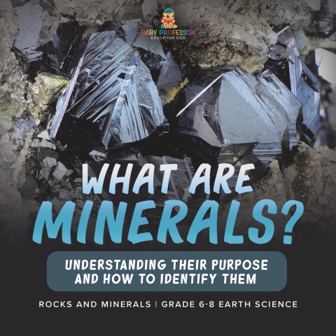Cover image for book What Are Minerals? Understanding their Purpose and How to Identify Them | Rocks and Minerals | | Grade 6-8 Earth Science