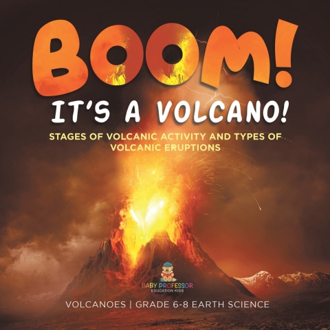 Cover image for book BOOM! its a Volcano! Stages of Volcanic Activity and Types of Volcanic Eruptions | Volcanoes | Grade 6-8 Earth Science
