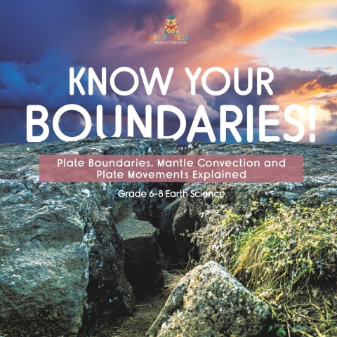 Cover image for book Know Your Boundaries! Plate Boundaries, Mantle Convection and Plate Movements Explained | Grade 6-8 Earth Science