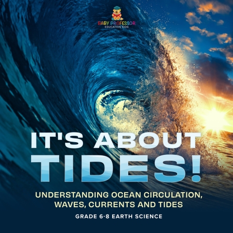 Cover image for book It's About Tides! Understanding Ocean Circulation, Waves, Currents and Tides | Grade 6-8 Earth Science