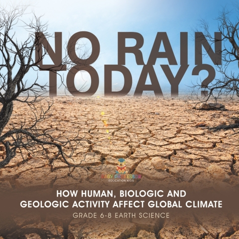 Cover image for book No Rain Today? How Human, Biologic and Geologic Activity Affect Global Climate | Grade 6-8 Earth Science