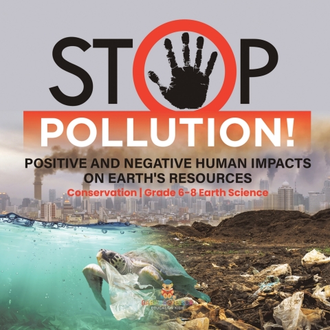Cover image for book Stop Pollution! Positive and Negative Human Impacts on Earth's Resources | Conservation | Grade 6-8 Earth Science
