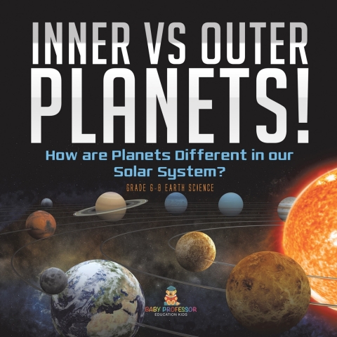 Cover image for book Inner vs Outer Planets! How are Planets Different in our Solar System? | Grade 6-8 Earth Science