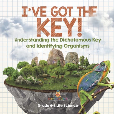 Cover image for book I've Got the Key! Understanding the Dichotomous Key and Identifying Organisms | Grade 6-8 Life Science