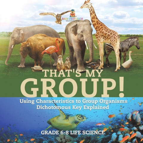 Cover image for book That's My Group! Using Characteristics to Group Organisms | Dichotomous Key Explained | Grade 6-8 Life Science