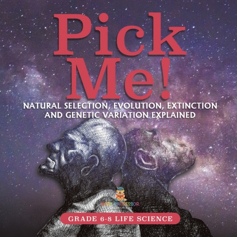Cover image for book Pick Me! Natural Selection, Evolution, Extinction and Genetic Variation Explained | Grade 6-8 Life Science